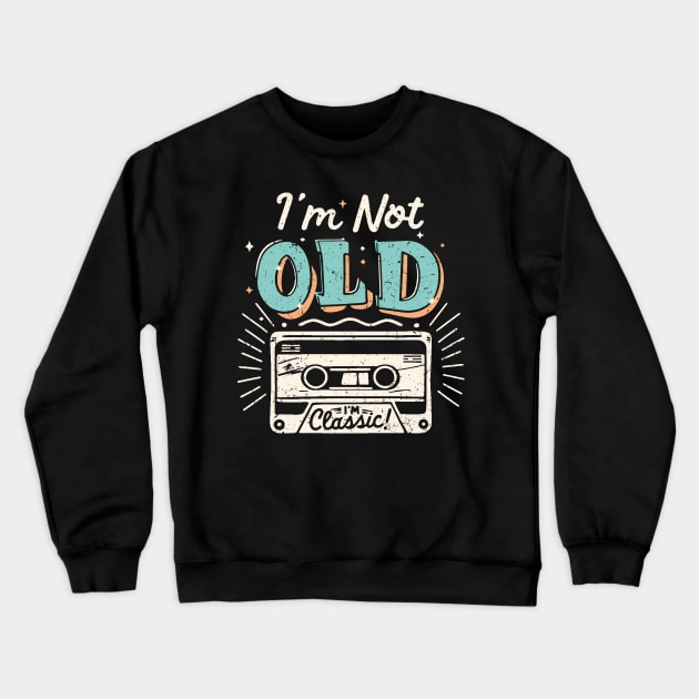 I'm Not Old I'm Classic Crewneck Sweatshirt by Etopix